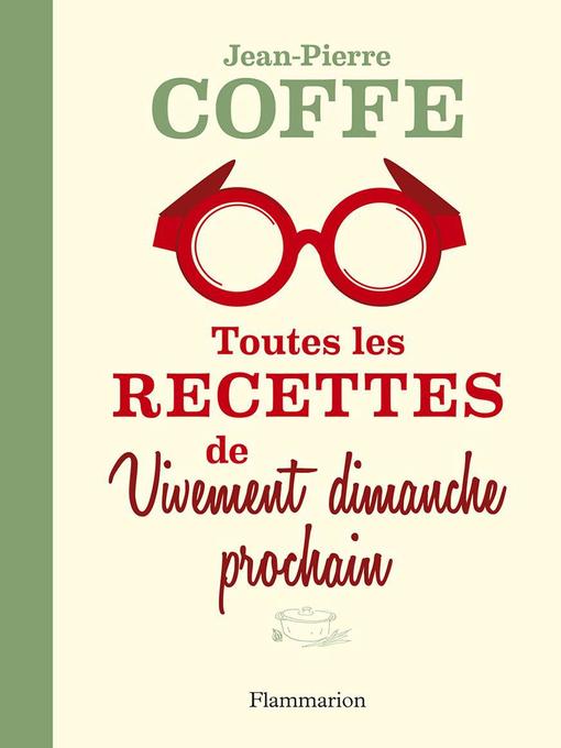 Title details for Toutes les recettes de Vivement dimanche prochain by Jean-Pierre Coffe - Wait list